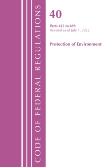 Image for Code of Federal Regulations, Title 40 Protection of the Environment 425-699, Revised as of July 1, 2022