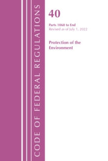 Image for Code of Federal Regulations, Title 40 Protection of the Environment 1060-END, Revised as of July 1, 2022