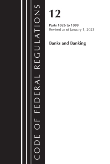 Image for Code of Federal Regulations, Title 12 Banks and Banking 1026 - 1099, Revised as of January 1, 2023