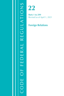 Image for Code of Federal Regulations, Title 22 Foreign Relations 1-299, Revised as of April 1, 2021