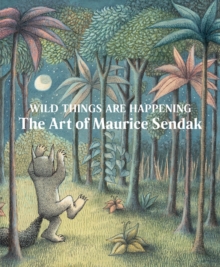 Image for Wild things are happening  : the art of Maurice Sendak