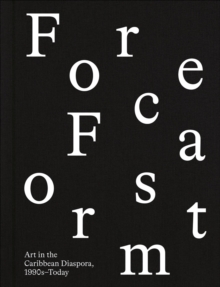 Forecast Form: Art in the Caribbean Diaspora, 1990s–Today