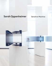 Image for Sarah Oppenheimer: Sensitive Machine