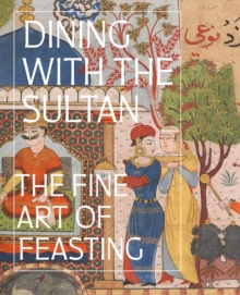 Image for Dining with the Sultan: The Fine Art of Feasting