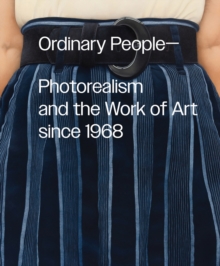 Image for Ordinary People: Photorealism and the Work of Art since 1968