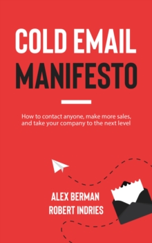 Image for Cold Email Manifesto: How to Contact Anyone, Make More Sales, and Take Your Company to the Next Level