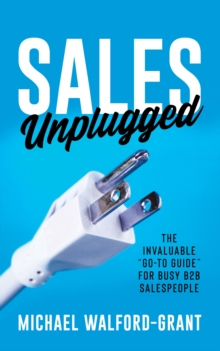 Image for Sales Unplugged: The Invaluable "Go-To Guide" for Busy B2B Salespeople