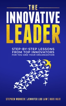 Image for The Innovative Leader : Step-By-Step Lessons from Top Innovators For You and Your Organization