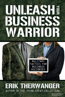 Image for Unleash Your Business Warrior : Military Tactics for Business Victories