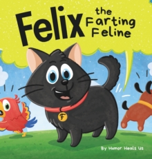 Image for Felix the Farting Feline : A Funny Rhyming, Early Reader Story For Kids and Adults About a Cat Who Farts