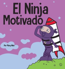 Image for El Ninja Motivado : Un libro de aprendizaje social y emocional para ni?os sobre la motivaci?n