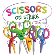 Image for Scissors on Strike : A Funny, Rhyming, Read Aloud Kid's Book About Respect and Kindness for School Supplies