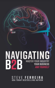 Image for Navigating B2B : Master Your Industry, Your Business and Yourself
