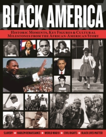 Image for Black America: Historic Moments, Key Figures & Cultural Milestones from the African-American Story