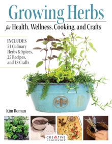 Image for Growing Herbs for Health, Wellness, Cooking, and Crafts: Includes 51 Culinary Herbs & Spices, 25 Recipes, and 18 Crafts