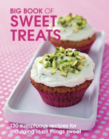 Image for Big Book of Sweet Treats: 135 sumptous recipes for indulging in all things sweet