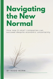 Image for Navigating the New Normal: How New & Small Companies Can Succeed Despite Economic Uncertainty