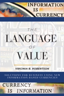 Image for The Language of Value: Solutions for Business Using New Information-Based Currencies