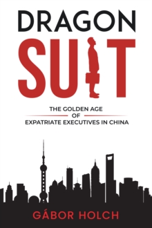 Image for Dragon Suit: The Golden Age of Expatriate Executives In China