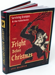 The Fright Before Christmas: Surviving Krampus and Other Yuletide Monsters, Witches, and Ghosts