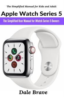 Image for Apple Watch Series 5 : The Simplified User Manual for iWatch Series 5 Owners