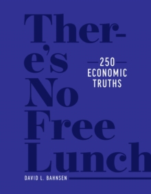 There’s No Free Lunch: 250 Economic Truths