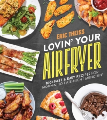 Lovin’ Your Air Fryer: 100+ Fast & Easy Recipes for Mornin’ to Late-Night Munchin’