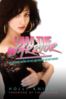 Image for I Am the Warrior: My Crazy Life Writing the Hits and Rocking the MTV Eighties