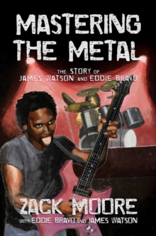 Image for Mastering the Metal: The Story of James Watson and Eddie Bravo
