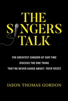 Image for The singers talk  : the greatest singers of our time discuss the one thing they're never asked about