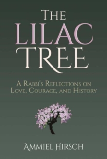 The Lilac Tree: A Rabbi’s Reflections on Love, Courage, and History