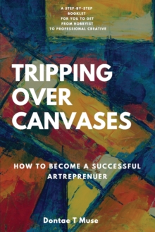 Image for Tripping Over Canvases : How To Become a Successful Artrepreneur