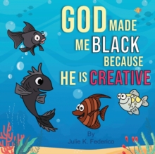 Image for God Made Me Black Because He Is Creative : A Child's First Book On Race Relations