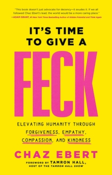 Image for It's Time to Give a FECK: Elevating Humanity  through Forgiveness, Empathy, Compassion, and Kindness