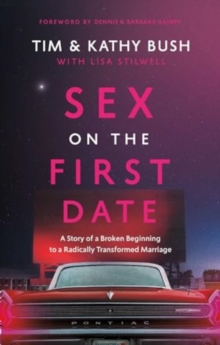 Sex on the First Date: A Story of a Broken Beginning to a Radically Transformed Marriage