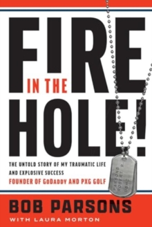 Image for Fire in the Hole! : The Untold Story of My Traumatic Life and Explosive Success
