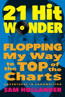 21-Hit Wonder: Flopping My Way to the Top of the Charts