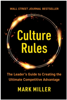 Culture Rules: The Leader’s Guide to Creating the Ultimate Competitive Advantage