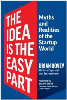 Image for The Idea Is the Easy Part : Myths and Realities of the Startup World