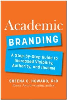 Academic Branding: A Step-by-Step Guide to Increased Visibility, Authority, and Income