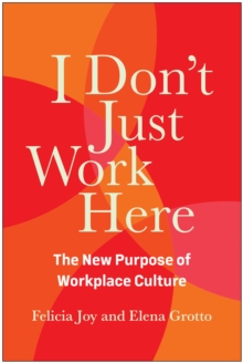 I Don’t Just Work Here: The New Purpose of Workplace Culture