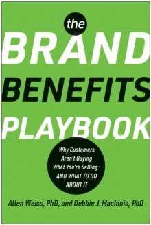 Image for The Brand Benefits Playbook : Why Customers Aren't Buying What You're Selling--And What to Do About It