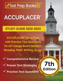 Image for ACCUPLACER Study Guide 2022-2023 : ACCUPLACER Exam Prep with Practice Test Questions for all College Board Sections (Reading, Math, Writing, Essay) [7th Edition]