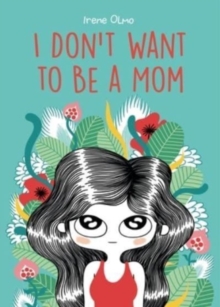 Image for I Don’t Want to Be a Mom
