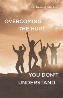 Image for Overcoming the Hurt You Don't Understand