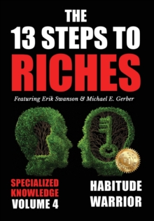 Image for The 13 Steps to Riches - Volume 4 : Habitude Warrior Special Edition Specialized Knowledge with Michael E. Gerber