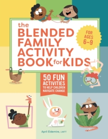 Image for The Blended Family Activity Book for Kids : 50 Fun Activities to Help Children Navigate Change