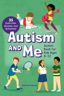 Image for Autism and Me - Autism Book for Kids Ages 8-12: An Empowering Guide With 35 Exercises, Quizzes, and Activities!