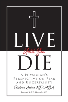 Image for Live Until You Die: A Physician's Perspective on Fear and Uncertainty