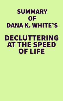 Image for Summary of Dana K. White's Decluttering at the Speed of Life